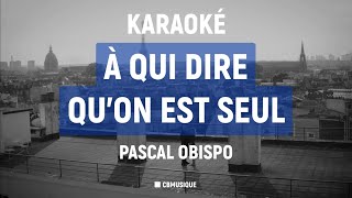 Pascal Obispo – À qui dire quon est seul  Karaoké HQ [upl. by Eicyal]