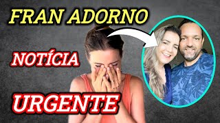 🚨NOTÍCIA ATUALIZADA🚨 FRAN ADORNO [upl. by Haras]