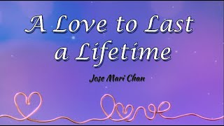 A Love to last a lifetime Lyric Video  Jose Mari Chan [upl. by Hussar]