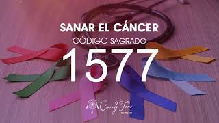 Sanar el Cáncer con el Código Sagrado 1577 [upl. by Eceirehs]