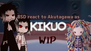 BSD React to AKUTAGAWA as KIKUO  WIP  ORIGINAL [upl. by Acinoed385]