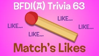 BFDIA Trivia 63 Matchs Likes [upl. by Noryahs]