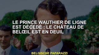 Le prince Wauthier de Ligne est décédé Castle Belâil est en deuil [upl. by Pinette]