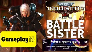 Warhammer 40000 Inquisitor  Martyr Battle Sister Gameplay Part 16 [upl. by Analise]