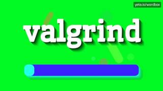 VALGRIND  HOW TO PRONOUNCE IT [upl. by Goer959]