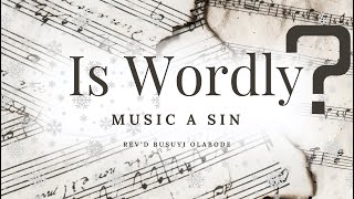 IS WORLDLY MUSIC A SIN [upl. by Colan713]