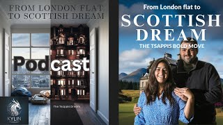 From London flat to SCOTTISH DREAM  THE TSAPPIS BOLD MOVE 【Kylin Podcast】 [upl. by Etnovahs836]