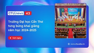 CTU News số 43 Trường Đại học Cần Thơ tưng bừng khai giảng năm học mới 20242025 [upl. by Werna]