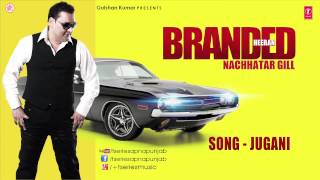 NACHHATAR GILL  JUGANI FULL SONG II BRANDED HEERAN [upl. by Kirstin692]