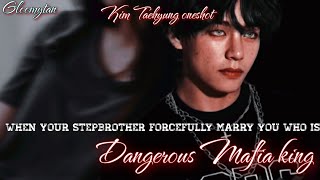 When your stepbrother forcefully marry you who is dangerous mafia king  kimtaehyung oneshot [upl. by Tihor]