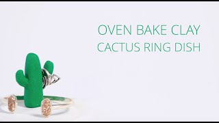 DIY Oven Bake Clay Cactus Ring Holder [upl. by Brien745]