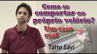 COMO SE COMPORTAR NO PRÓPRIO VELÓRIO  TATTO SAVI [upl. by Einnek803]