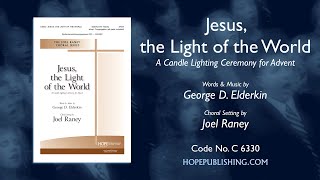 Jesus the Light of the World A Candle Lighting Ceremony for Advent  arr Joel Raney [upl. by Nelson]