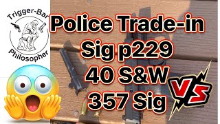 Police Tradein Sig P229 and 40 SampW vs 357 Sig [upl. by Gader851]