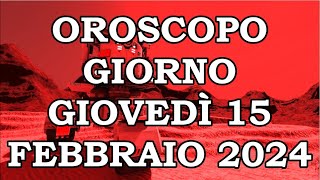 OROSCOPO DEL GIORNO GIOVEDÌ 15 FEBBRAIO 2024 [upl. by Adnaloy]