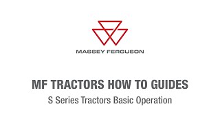 S Series Basic Operation  Massey Ferguson Tractors How To Guides [upl. by Noonberg]