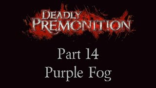 Deadly Premonition  Part 14  Purple Fog [upl. by Refinneg320]