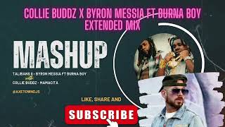 AXETOWN Mashup Collie Buddz  Mamacita x Byron Messia FT Burna Boy  Talibans II Extended Mix [upl. by Kathryne]