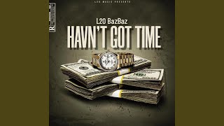 Havnt Got Time [upl. by Neyuq]