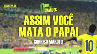 Sorriso Maroto  Assim Você Mata o Papai Álbum Som dos Craques [upl. by Nerb442]