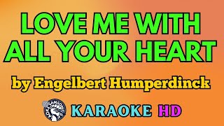 Love Me With All Your Heart KARAOKE by Engelbert Humperdinck 4K HD samsonites [upl. by Ulrike41]