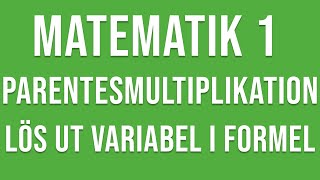 Matematik 1  Parentesmultiplikation och lösa ut variabel i formel [upl. by Notsuh385]