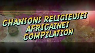 Meilleures Chansons et Louanges Religieuses Africaines [upl. by Galan320]