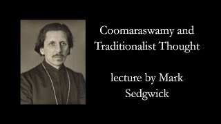 Mark Sedgwick  Ananda Coomaraswamy and Traditionalism [upl. by Adamec]