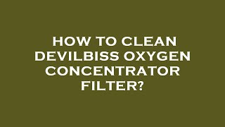 How to clean devilbiss oxygen concentrator filter [upl. by Augustin]