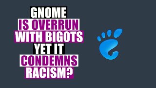 GNOME Promotes Racism And Should Be Cancelled [upl. by Eelyram]