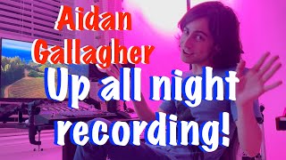 Up all night recording  with Aidan Gallagher [upl. by Pier]