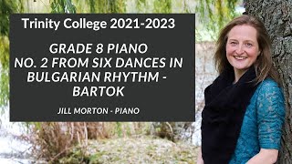 6 Dances in Bulgarian Rhythm no2  Bartok Grade 8 Trinity College 20212023 Jill Morton  Piano [upl. by Austen]