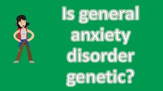 Is general anxiety disorder genetic  Top Answers about Health [upl. by Aivek236]