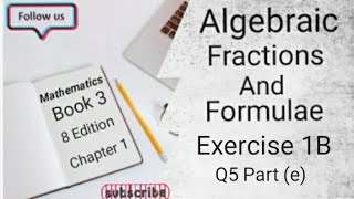 D3 CHAPTER 1 Ex 1B Q5 Part  e  Algebraic Fractions And Formulae 8 Edition [upl. by Nairred953]