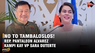 No to tambaloslos Rep Pantaleon Alvarez kampi kay VP Sara Duterte [upl. by Ayital823]