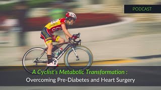 A Cyclist’s Metabolic Transformation Overcoming PreDiabetes and Heart Surgery [upl. by Novyar412]