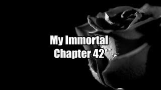 My Immortal Chapter 42 [upl. by Dnalevets]