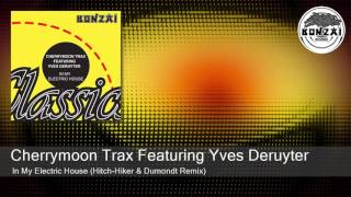 Cherrymoon Trax Featuring Yves Deruyter  In My Electric House HitchHiker amp Dumondt Remix [upl. by Enibas]