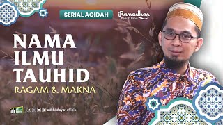 Serial Aqidah Eps 52  Nama Ilmu Tauhid Ragam dan Makna  Ustadz Adi Hidayat [upl. by Xanthe]