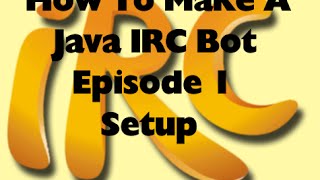 How To Make A Java IRC Bot Episode 1 Setup [upl. by Anailli]