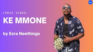 Ezra Neethings  Ke Mmone  Fan Lyrics [upl. by Elle]