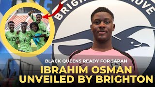 BLACK STARS OSMAN IBRAHIM UNVEILED AS NEW BRIGHTON PLAYER amp BLACK QUEENS READY FOR JAPAN TEST [upl. by Barina]