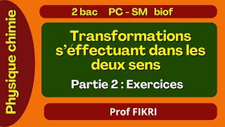 Chimie 2 bac  Transformations s’effectuant dans les deux sens  Exercices [upl. by Annawoj65]