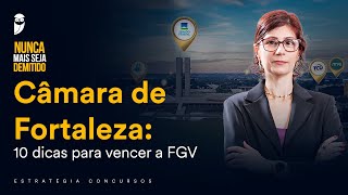 Câmara de Fortaleza 10 dicas para vencer a FGV [upl. by Aldon693]