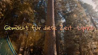 Gemacht für diese Zeit – Lyrics [upl. by Dagmar]