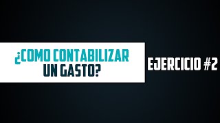 ¿Como contabilizar un gasto Ejercicio Básico 2  AprendeContabilidad [upl. by Natanoj513]