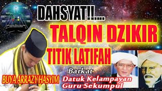 TALQIN DZIKIR BUYA ARRAZY  TITIK LATIFAH TAREKAT SAMMANIYAH KHALIDIYAH KHALWATIYAH QODIRIYAH [upl. by Meldon]