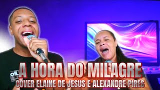 Raniel Silva amp Rosilene I A Hora do Milagre Cover Elaine de Jesus amp Alexandre Silva [upl. by Silevi619]