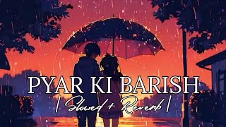 Pyar Ki Barish  Slowed  Reverb  New Hindi Song  Lofi Reverb [upl. by Yretsym]