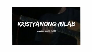 Kristyanong Inlab by Kent Charcos Simple cover by Albert Torres [upl. by Vincentia]